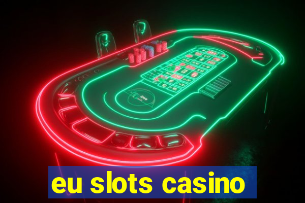 eu slots casino