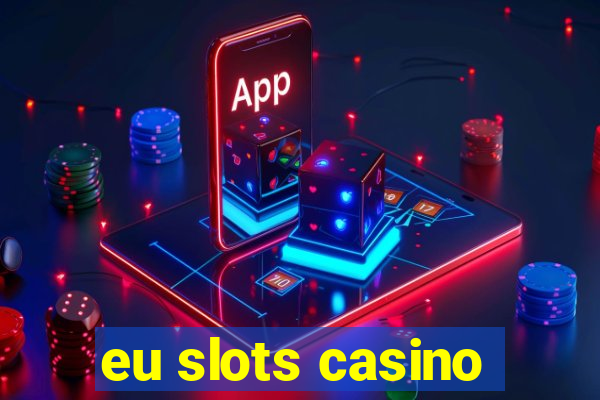 eu slots casino