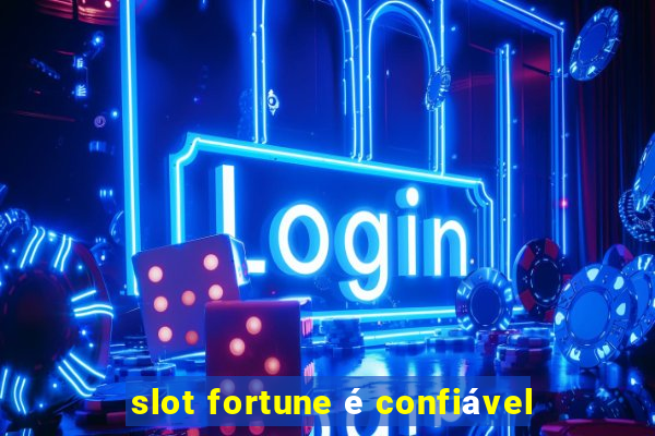 slot fortune é confiável