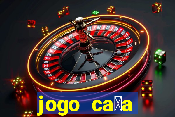 jogo ca莽a n铆queis que paga dinheiro real