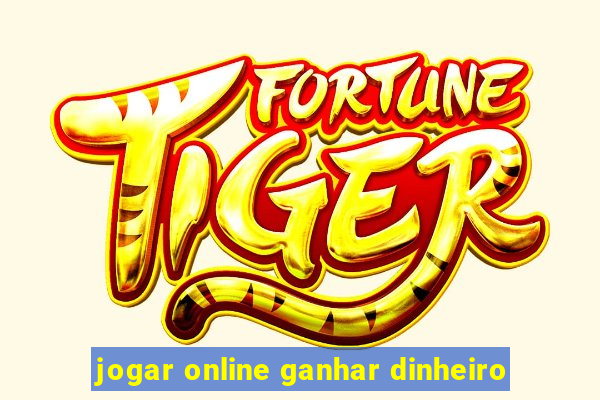 jogar online ganhar dinheiro