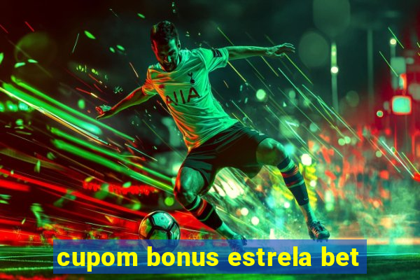 cupom bonus estrela bet