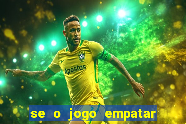 se o jogo empatar hoje quem ganha