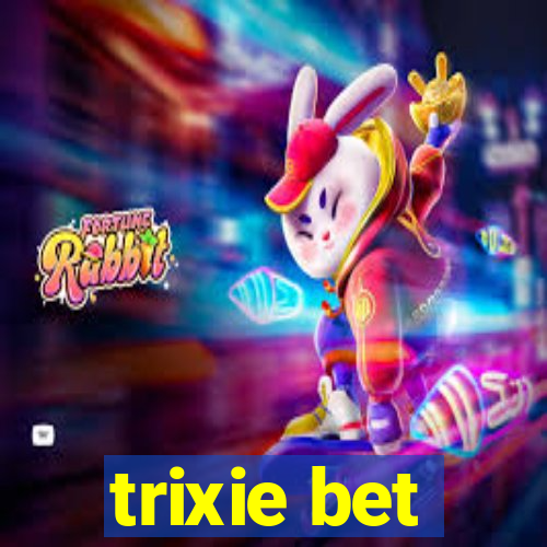 trixie bet