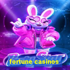 fortune casinos