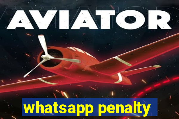 whatsapp penalty