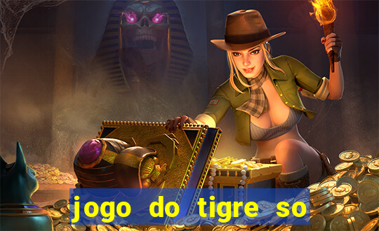 jogo do tigre so para brincar