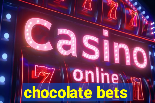 chocolate bets