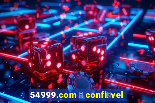 54999.com 茅 confi谩vel