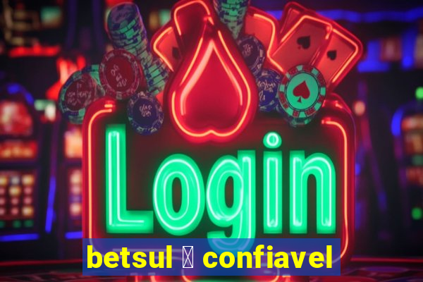 betsul 茅 confiavel