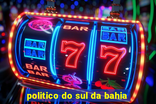 politico do sul da bahia