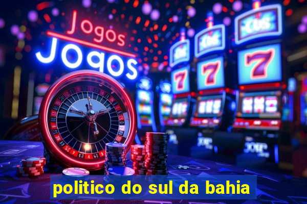 politico do sul da bahia