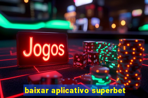 baixar aplicativo superbet