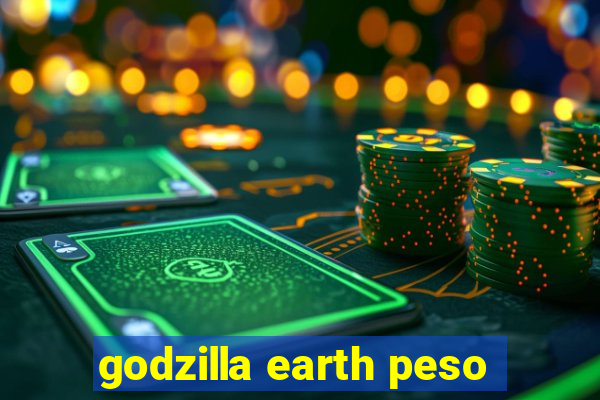 godzilla earth peso