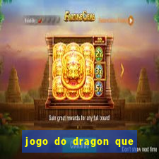 jogo do dragon que da dinheiro