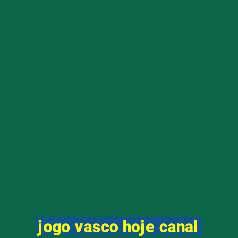 jogo vasco hoje canal