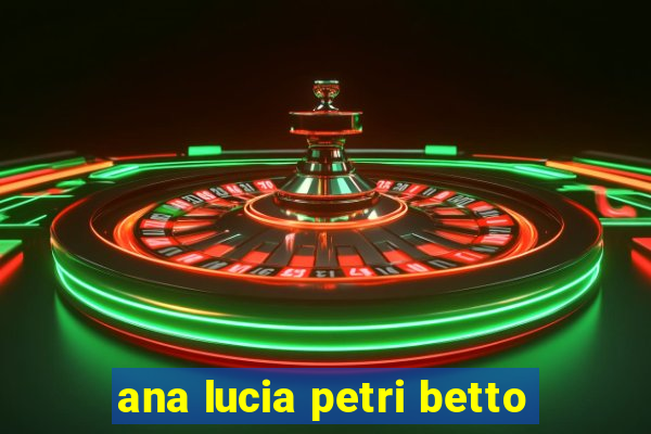 ana lucia petri betto