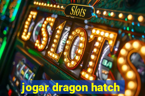 jogar dragon hatch