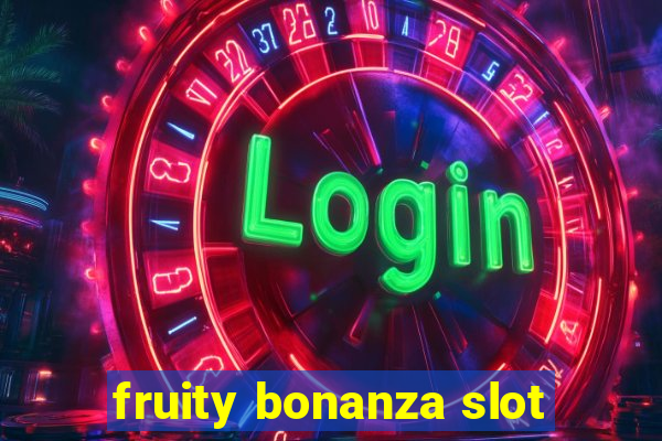 fruity bonanza slot