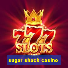 sugar shack casino