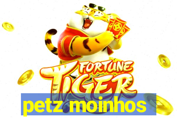 petz moinhos