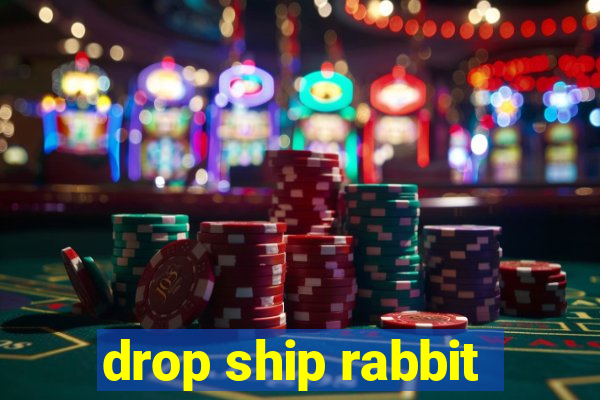 drop ship rabbit