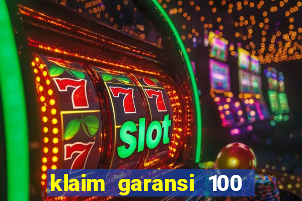 klaim garansi 100 slot garansi uang kembali