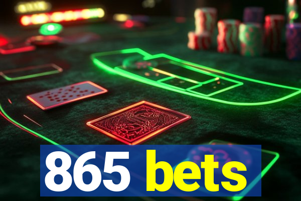 865 bets