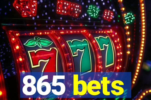 865 bets