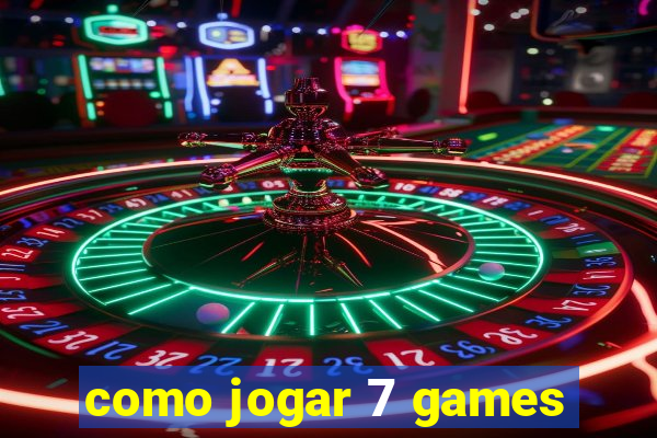 como jogar 7 games