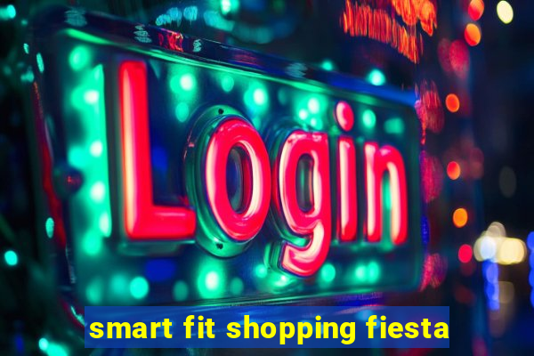 smart fit shopping fiesta