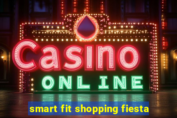 smart fit shopping fiesta