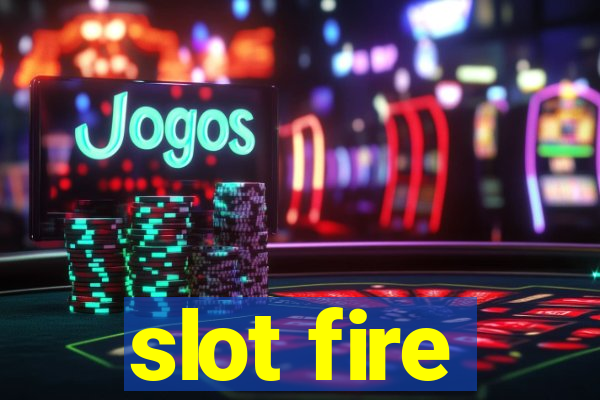 slot fire