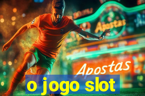 o jogo slot