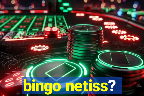 bingo netiss?