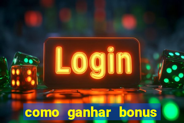 como ganhar bonus no estrela bet