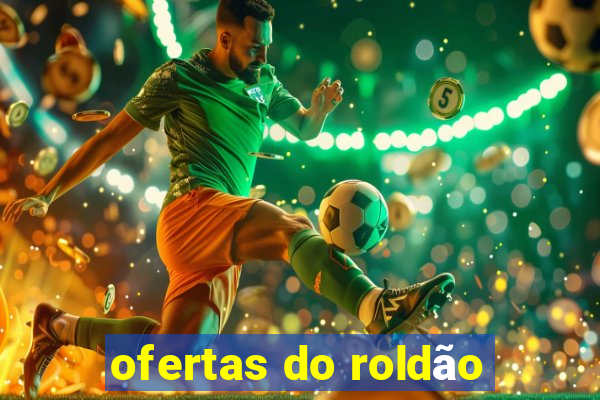 ofertas do roldão