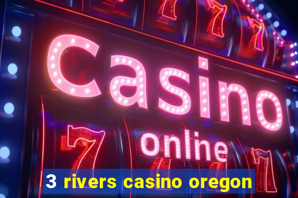 3 rivers casino oregon