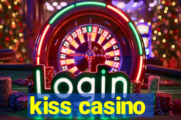 kiss casino