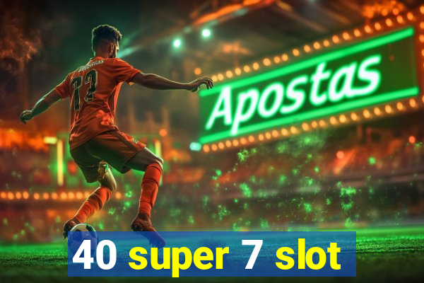 40 super 7 slot