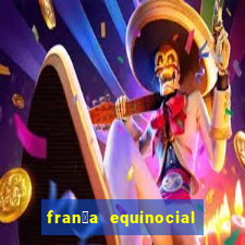 fran莽a equinocial o que