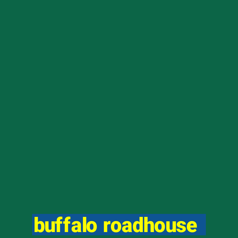 buffalo roadhouse