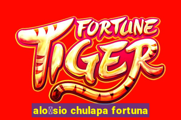 alo铆sio chulapa fortuna