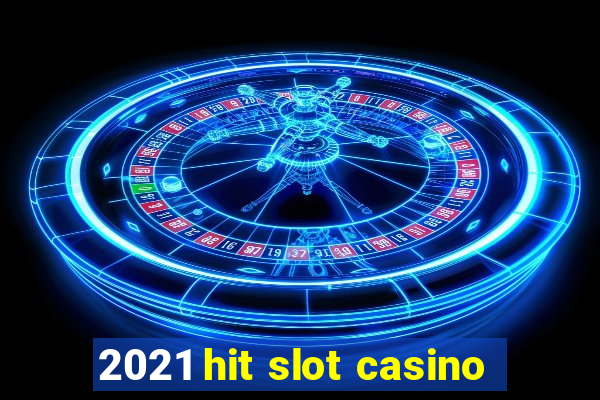 2021 hit slot casino