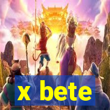 x bete