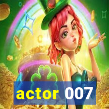 actor 007