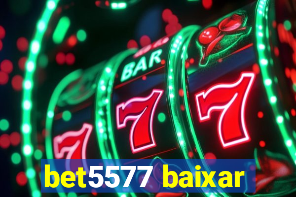 bet5577 baixar