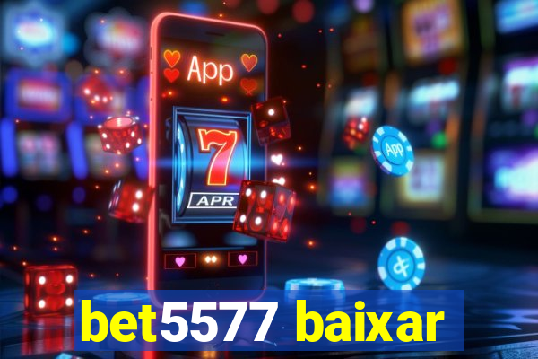 bet5577 baixar