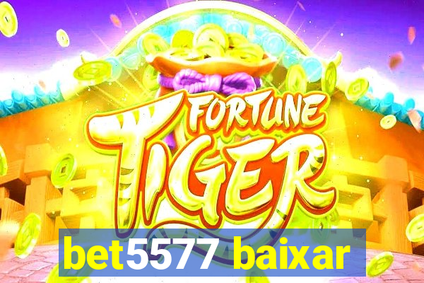 bet5577 baixar