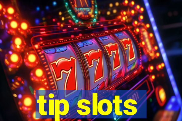 tip slots